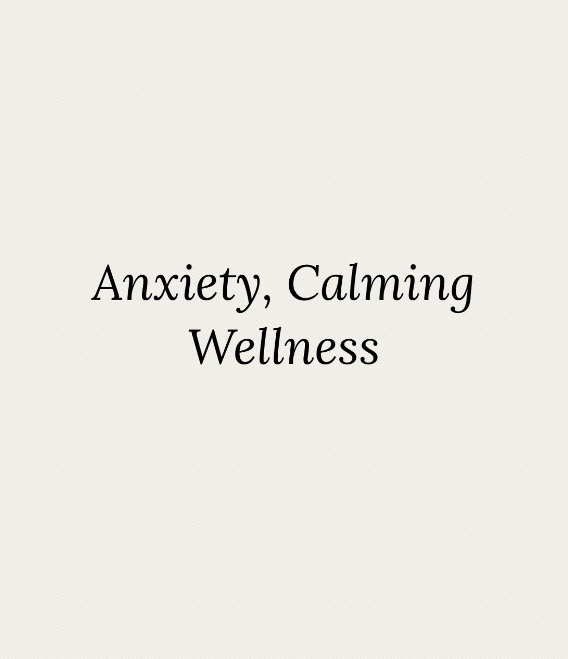 Anxiety, Calming Wellness